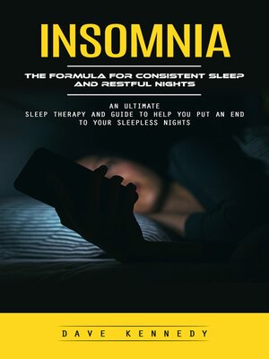 cover image of Insomnia--The Formula for Consistent Sleep and Restful Nights (An Ultimate Sleep Therapy and Guide to Help You Put an End to Your Sleepless Nights)
